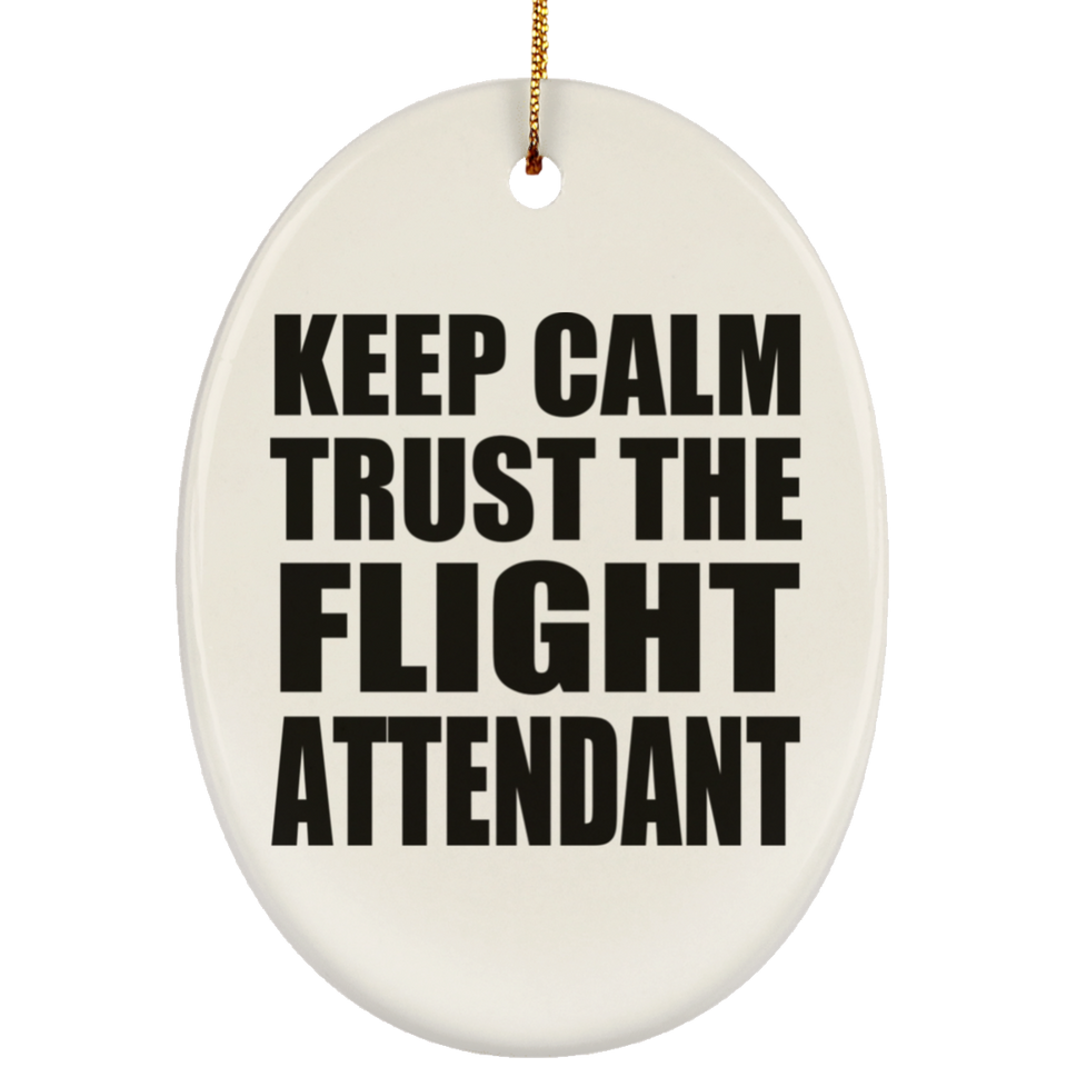 Keep Calm and Trust The Flight Attendant - Oval Ornament