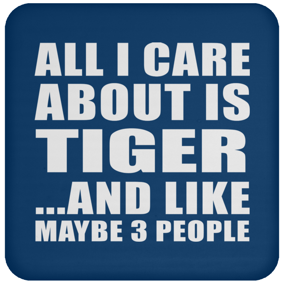 All I Care About Is Tiger - Drink Coaster