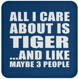 All I Care About Is Tiger - Drink Coaster