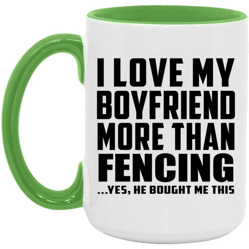 I Love My Boyfriend More Than Fencing - 15oz Accent Mug Green