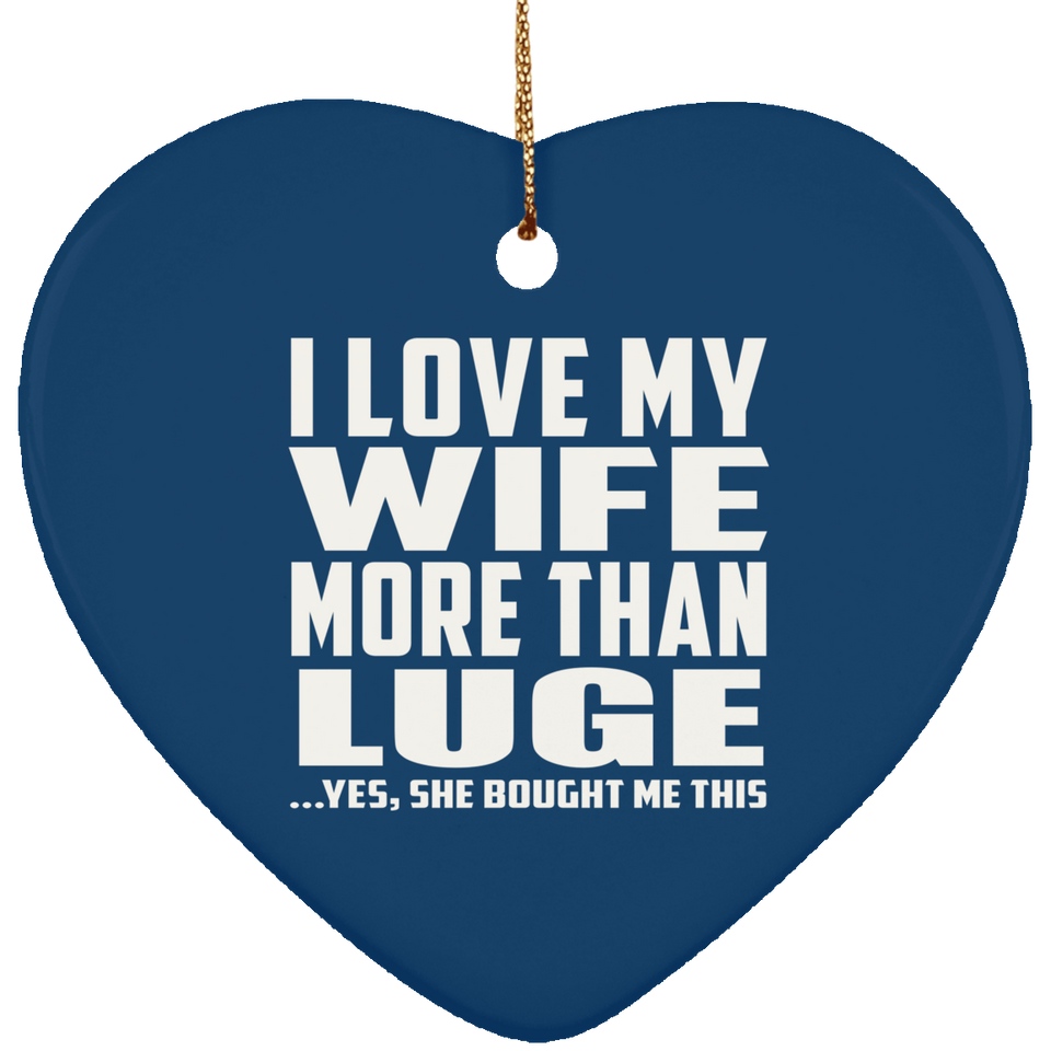 I Love My Wife More Than Luge - Heart Ornament