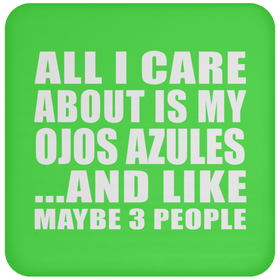 All I Care About Is My Ojos Azules - Drink Coaster