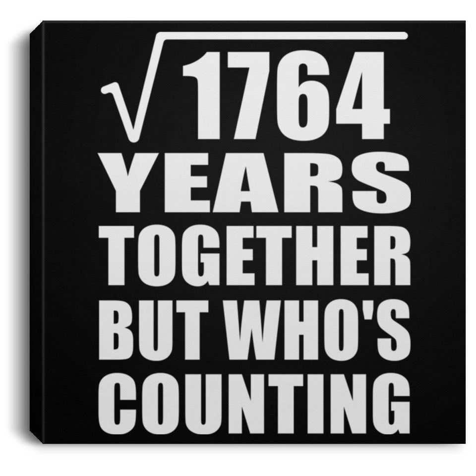 42nd Anniversary Square Root of 1764 Years Who's Counting - Canvas Square
