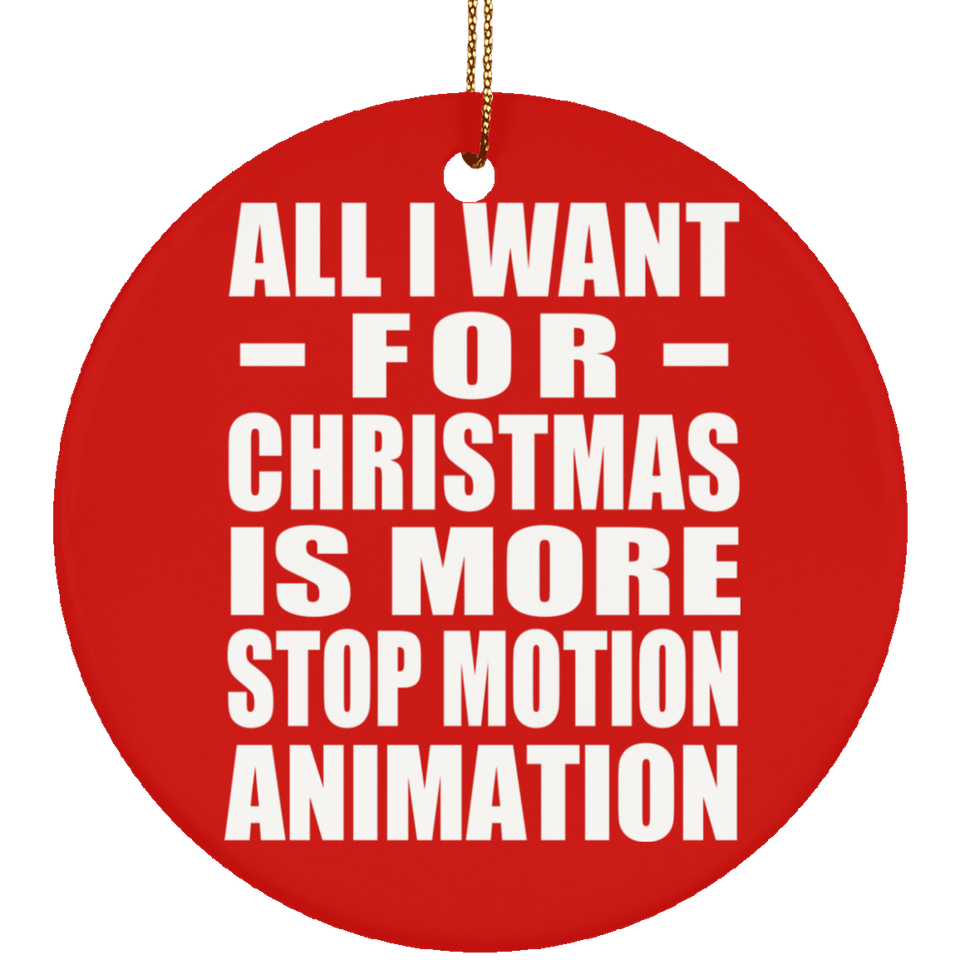 All I Want For Christmas Is More Stop Motion Animation - Circle Ornament