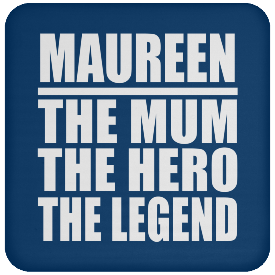 Maureen The Mum The Hero The Legend - Drink Coaster