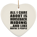 All I Care About Is Horseback Riding - Heart Ornament