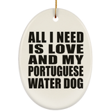 All I Need Is Love And My Portuguese Water Dog - Oval Ornament