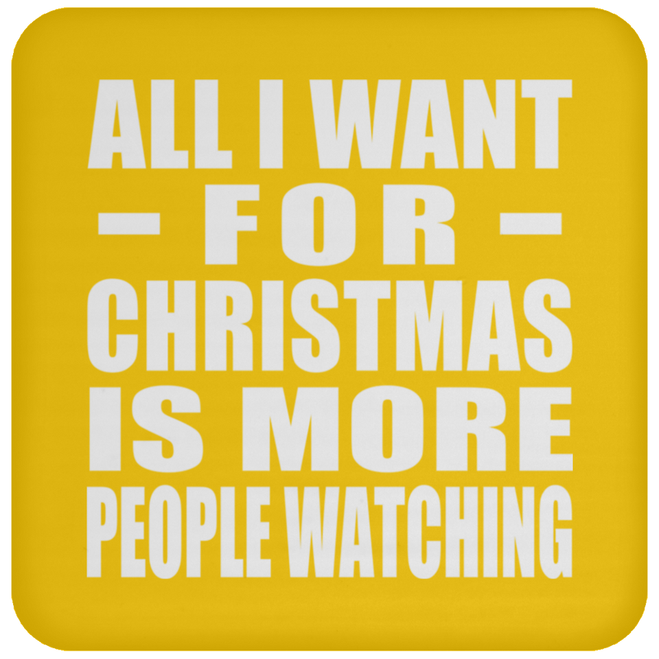 All I Want For Christmas Is More People Watching - Coaster