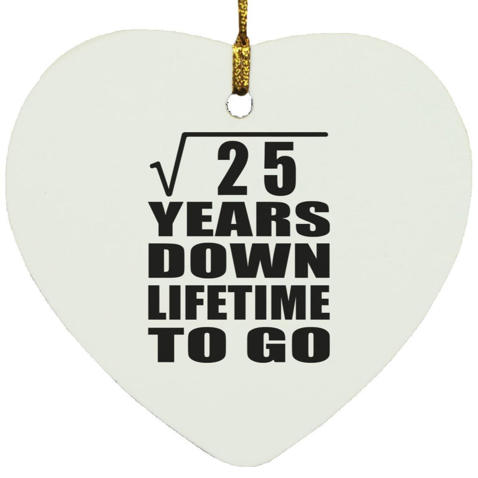 5th Anniversary Square Root of 25 Years Lifetime To Go - Heart Ornament