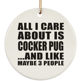 All I Care About Is Cocker Pug - Circle Ornament