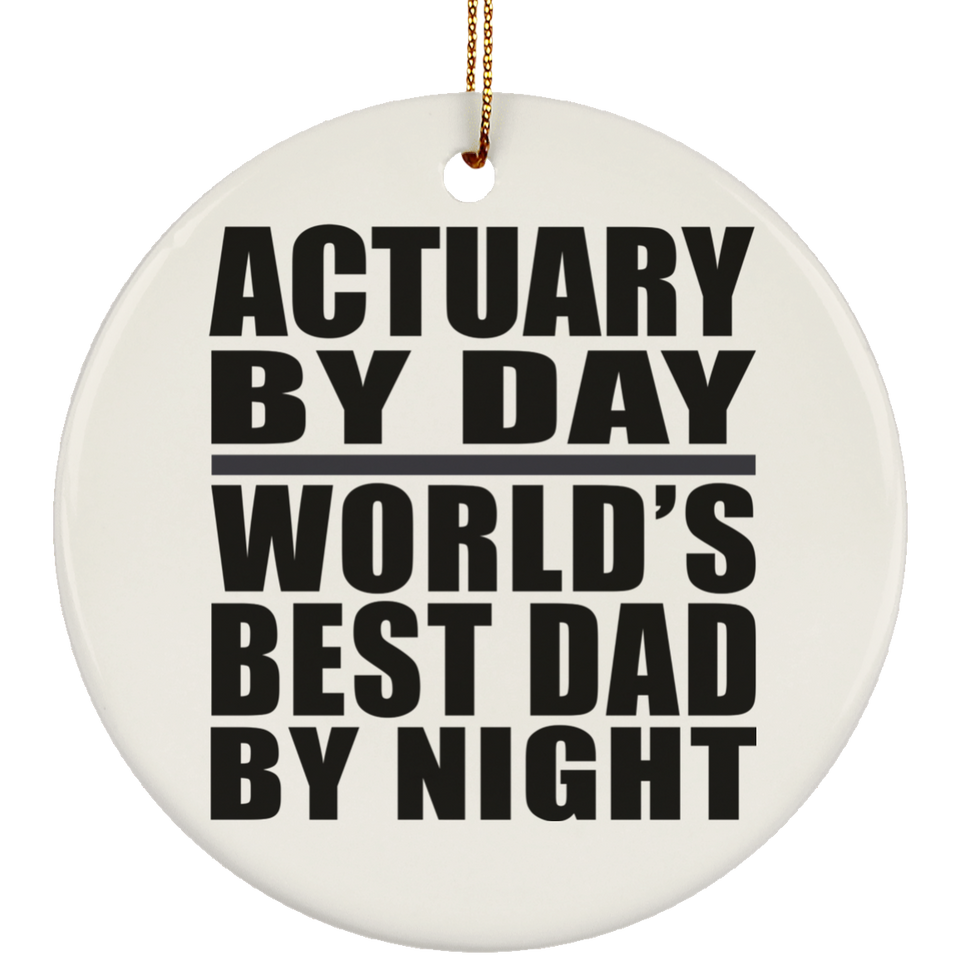 Actuary By Day World's Best Dad By Night - Circle Ornament
