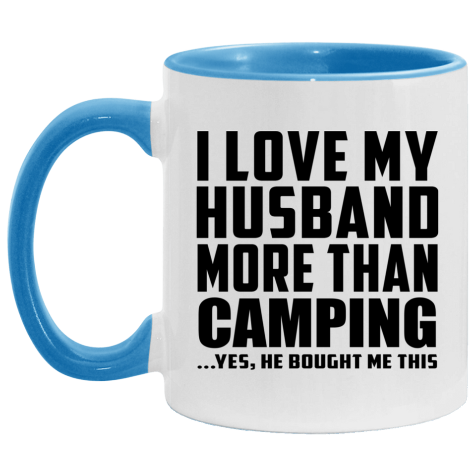 I Love My Husband More Than Camping - 11oz Accent Mug Blue