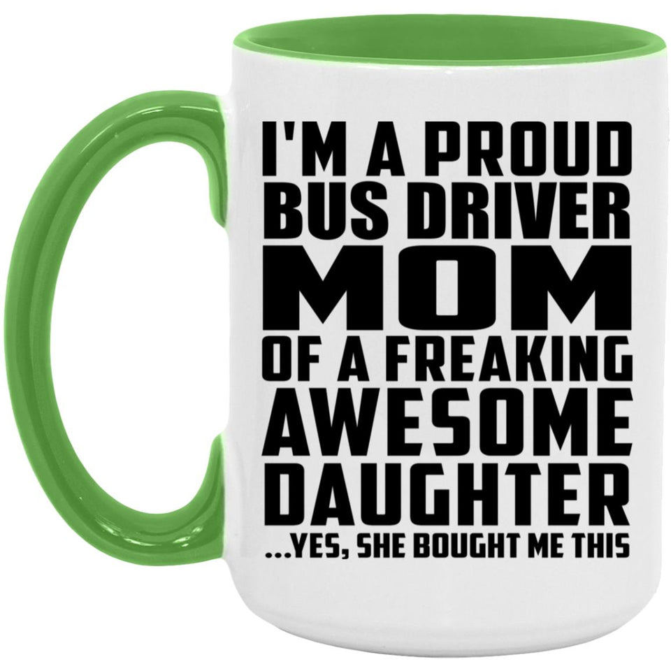 Proud Bus Driver Mom Of Awesome Daughter - 15oz Accent Mug Green
