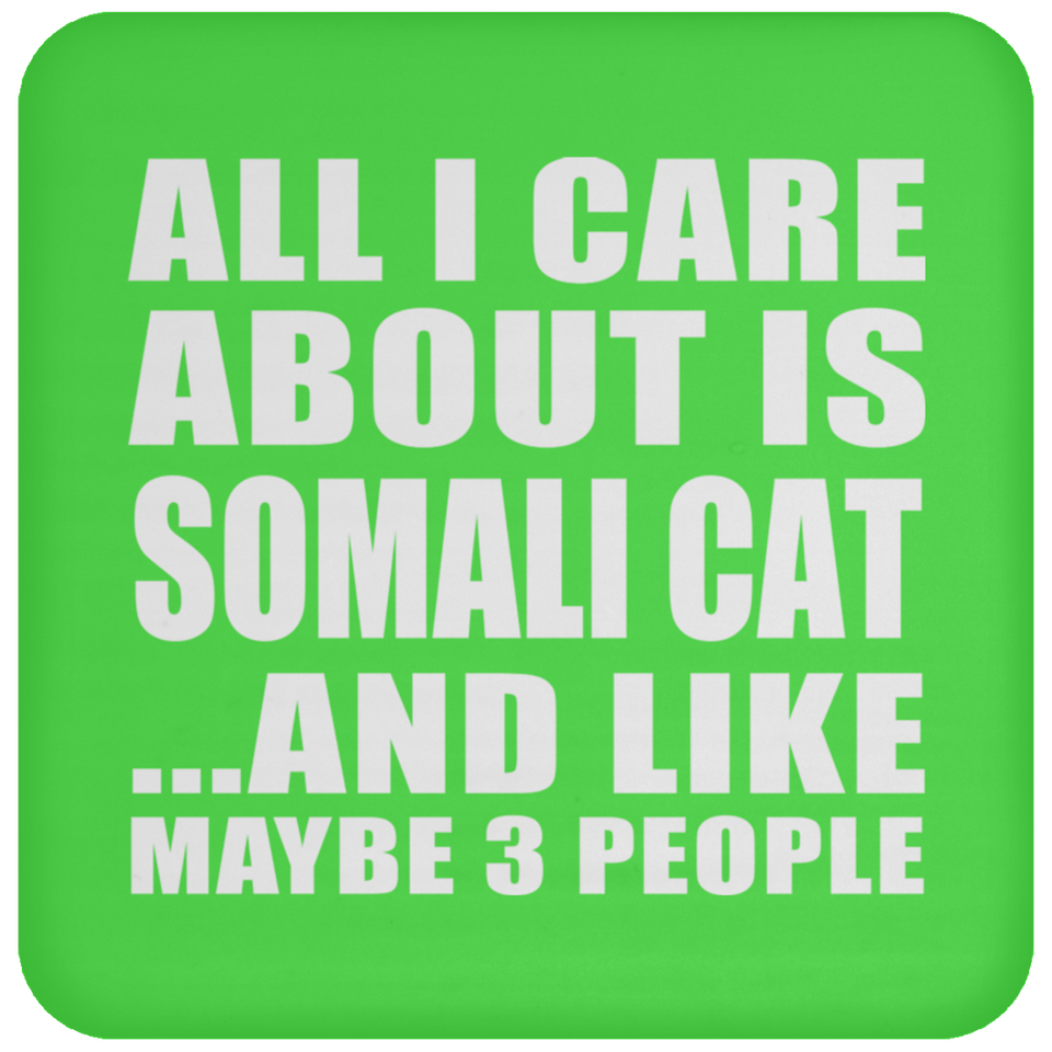 All I Care About Is Somali Cat - Drink Coaster