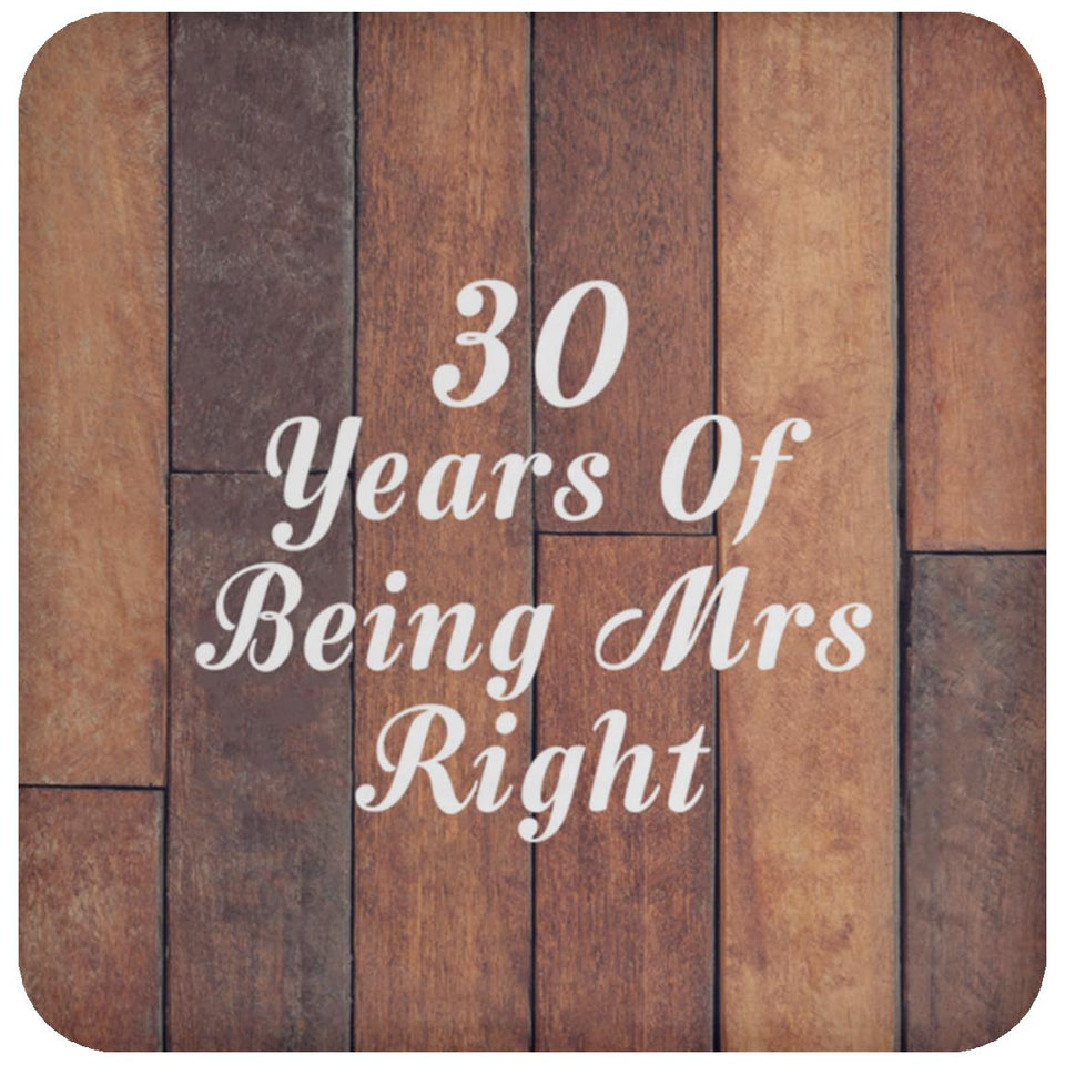 30th Anniversary 30 Years Of Being Mrs Right - Drink Coaster E