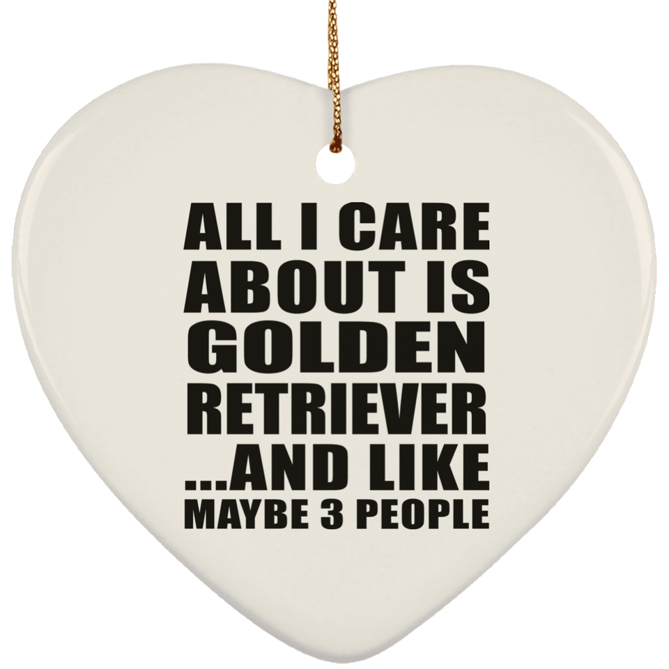 All I Care About Is Golden Retriever - Heart Ornament