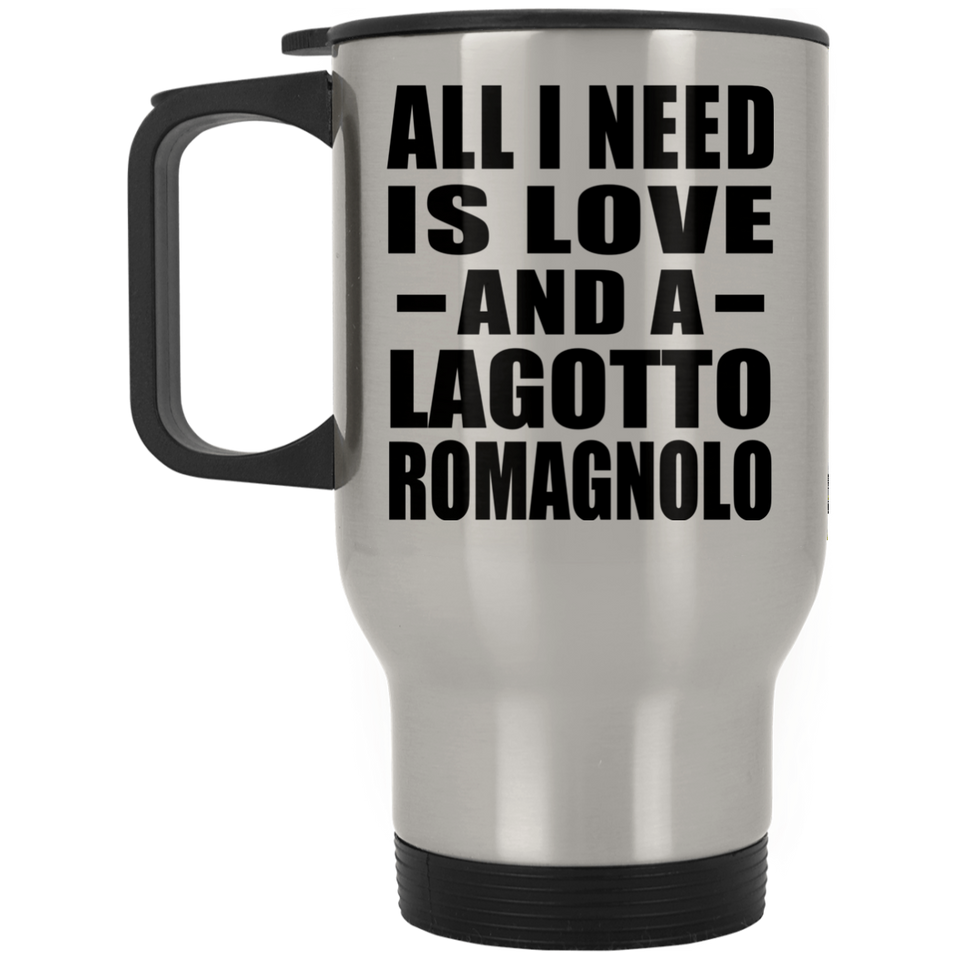All I Need Is Love And A Lagotto Romagnolo - Silver Travel Mug
