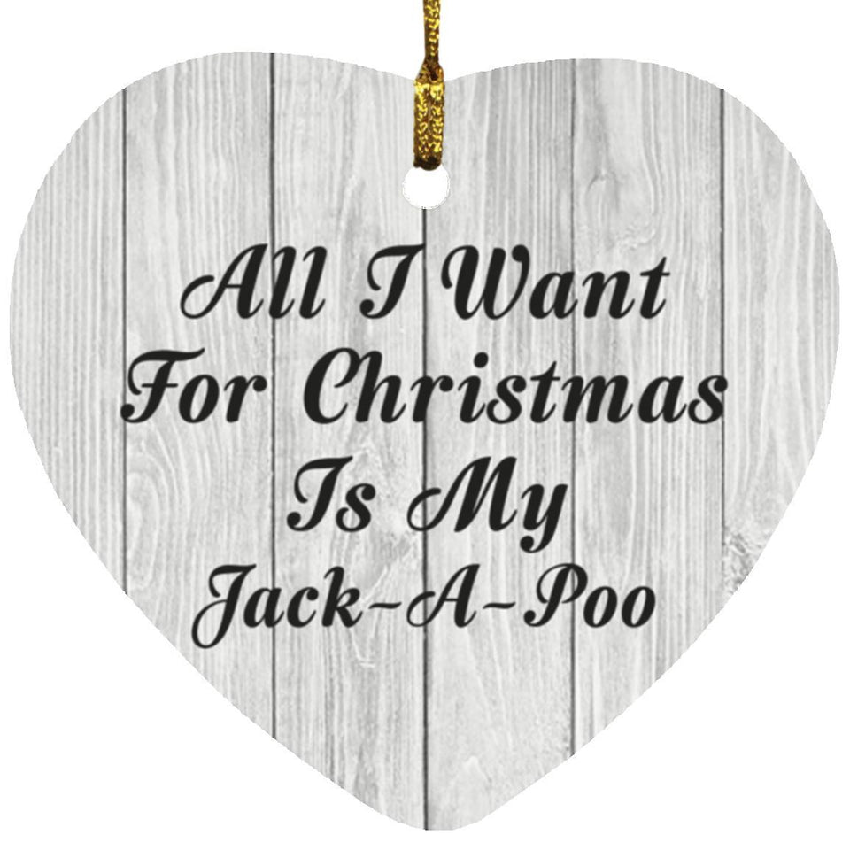 All I Want For Christmas Is My Jack-A-Poo - Heart Ornament F