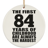 84th Birthday First 84 Years of Childhood Are The Hardest - Circle Ornament