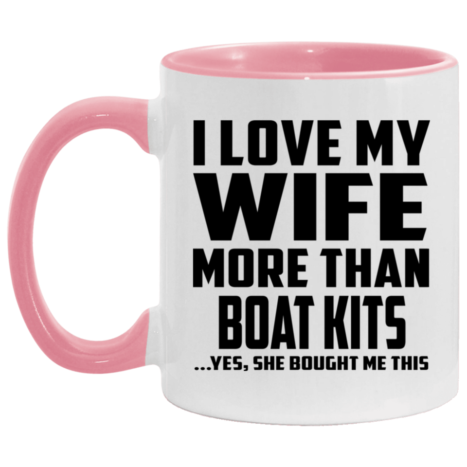 I Love My Wife More Than Boat Kits - 11oz Accent Mug Pink
