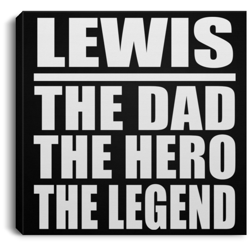 Lewis The Dad The Hero The Legend - Canvas Square