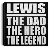 Lewis The Dad The Hero The Legend - Canvas Square