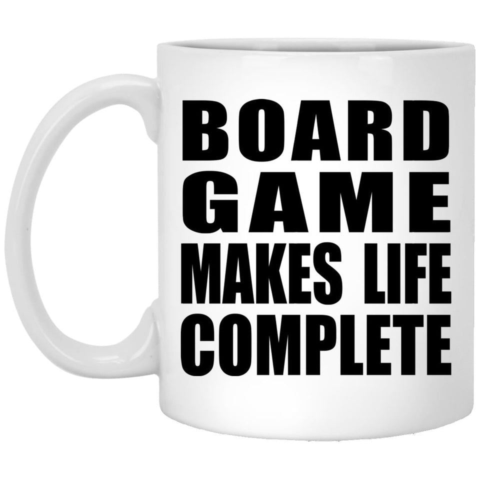 Board Game Makes Life Complete - 11oz Coffee Mug