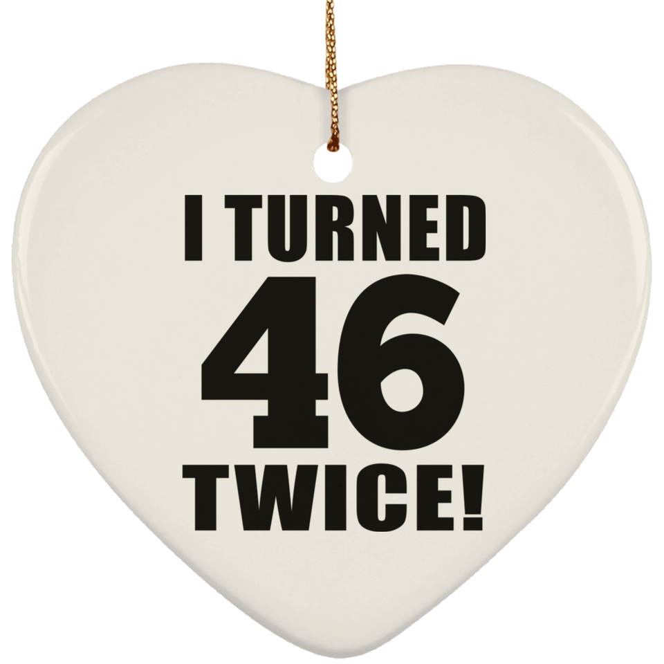 92nd Birthday I Turned 46 Twice - Heart Ornament