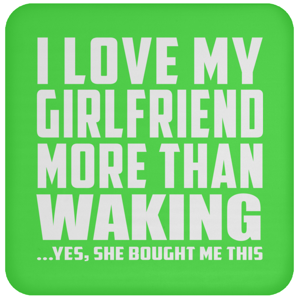 I Love My Girlfriend More Than Waking - Drink Coaster