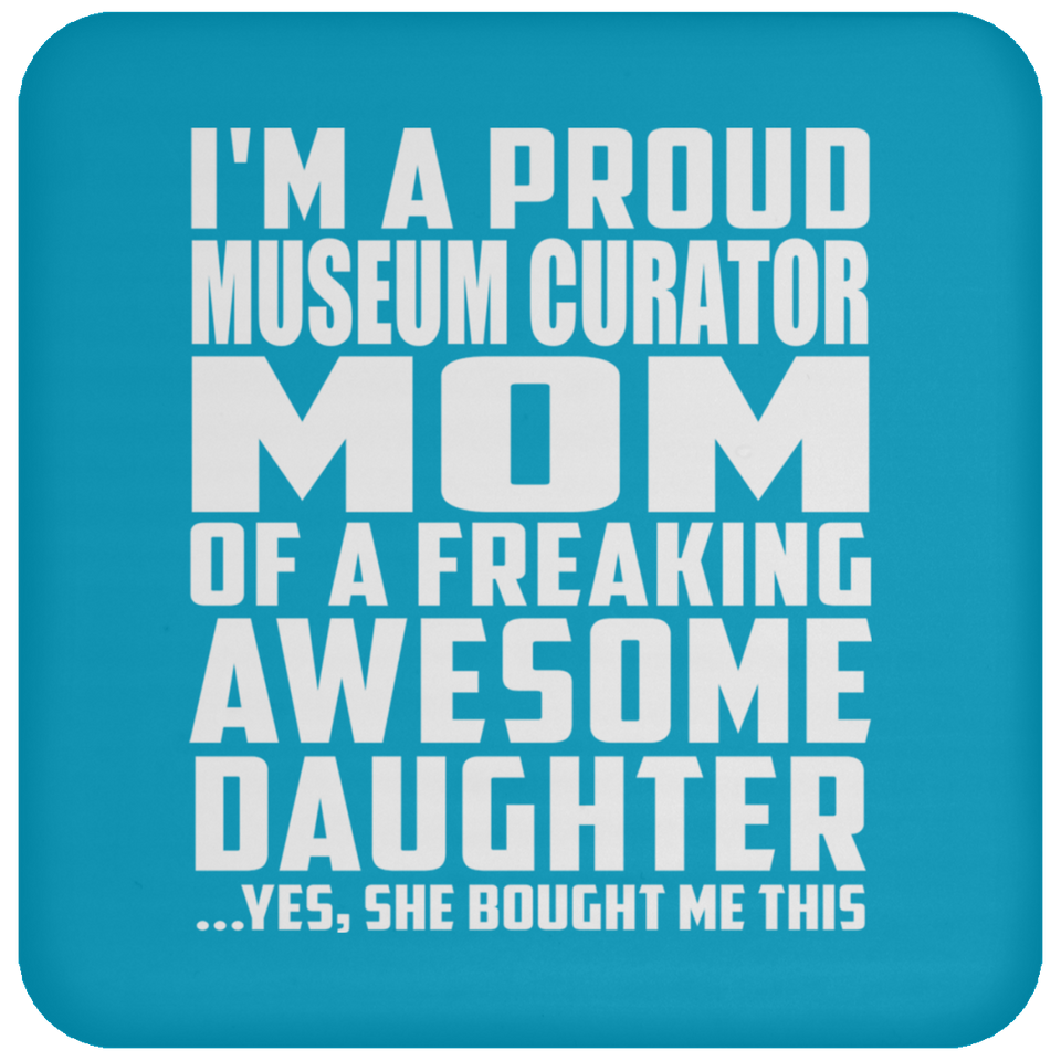 Proud Museum Curator Mom Of Awesome Daughter - Drink Coaster