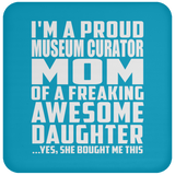 Proud Museum Curator Mom Of Awesome Daughter - Drink Coaster