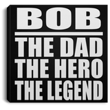 Bob The Dad The Hero The Legend - Canvas Square