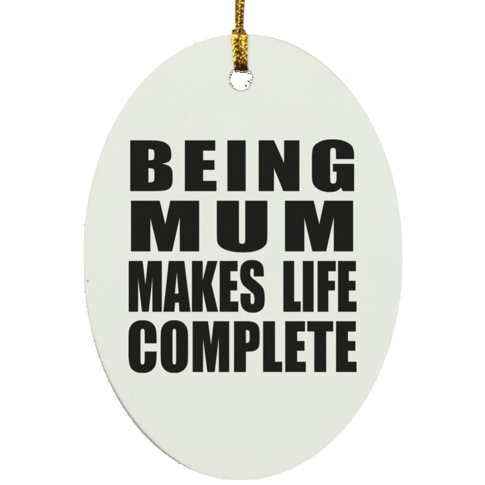 Being Mum Makes Life Complete - Oval Ornament