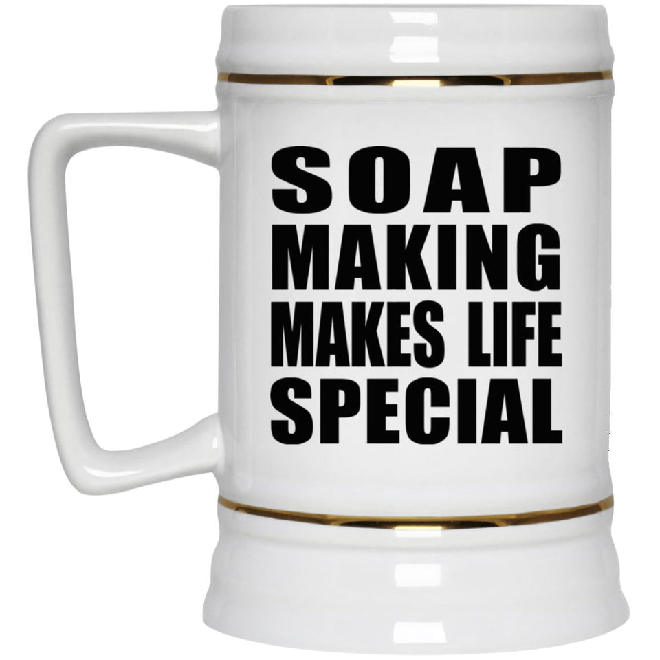 Soap Making Makes Life Special - Beer Stein