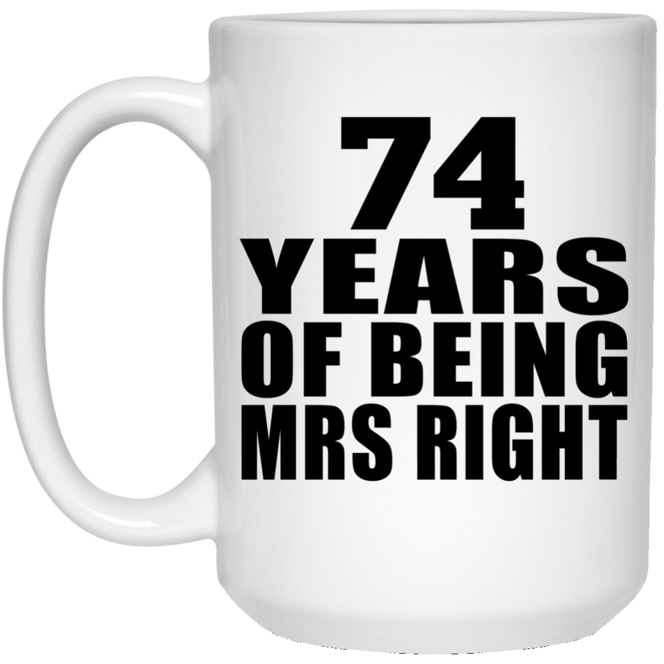 74th Anniversary 74 Years Of Being Mrs Right - 15 Oz Coffee Mug