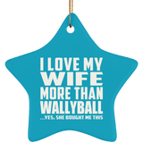 I Love My Wife More Than Wallyball - Star Ornament