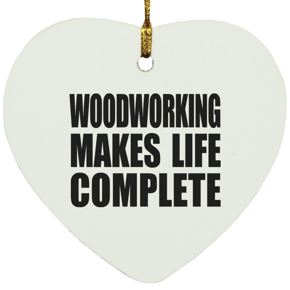 Woodworking Makes Life Complete - Heart Ornament