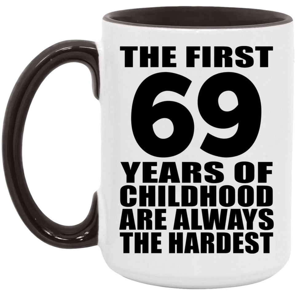 69th Birthday First 69 Years of Childhood Are The Hardest - 15oz Accent Mug Black