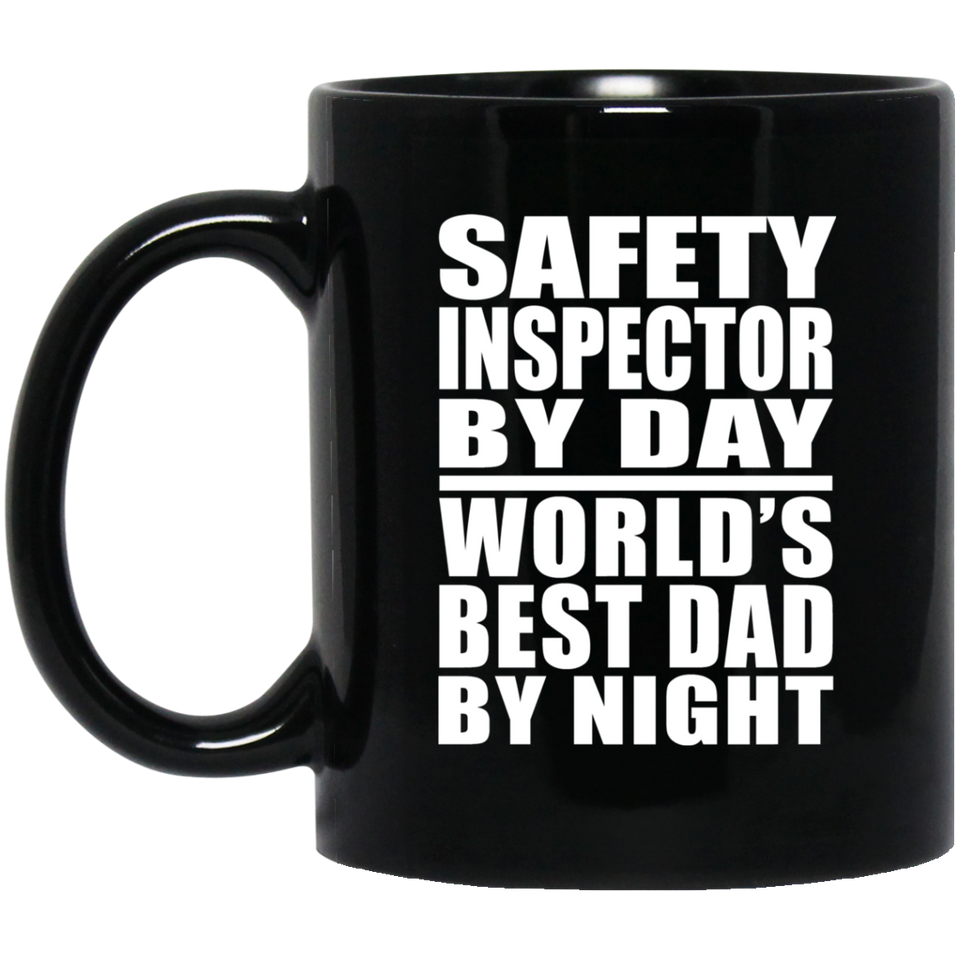 Safety Inspector By Day World's Best Dad By Night - 11 Oz Coffee Mug Black