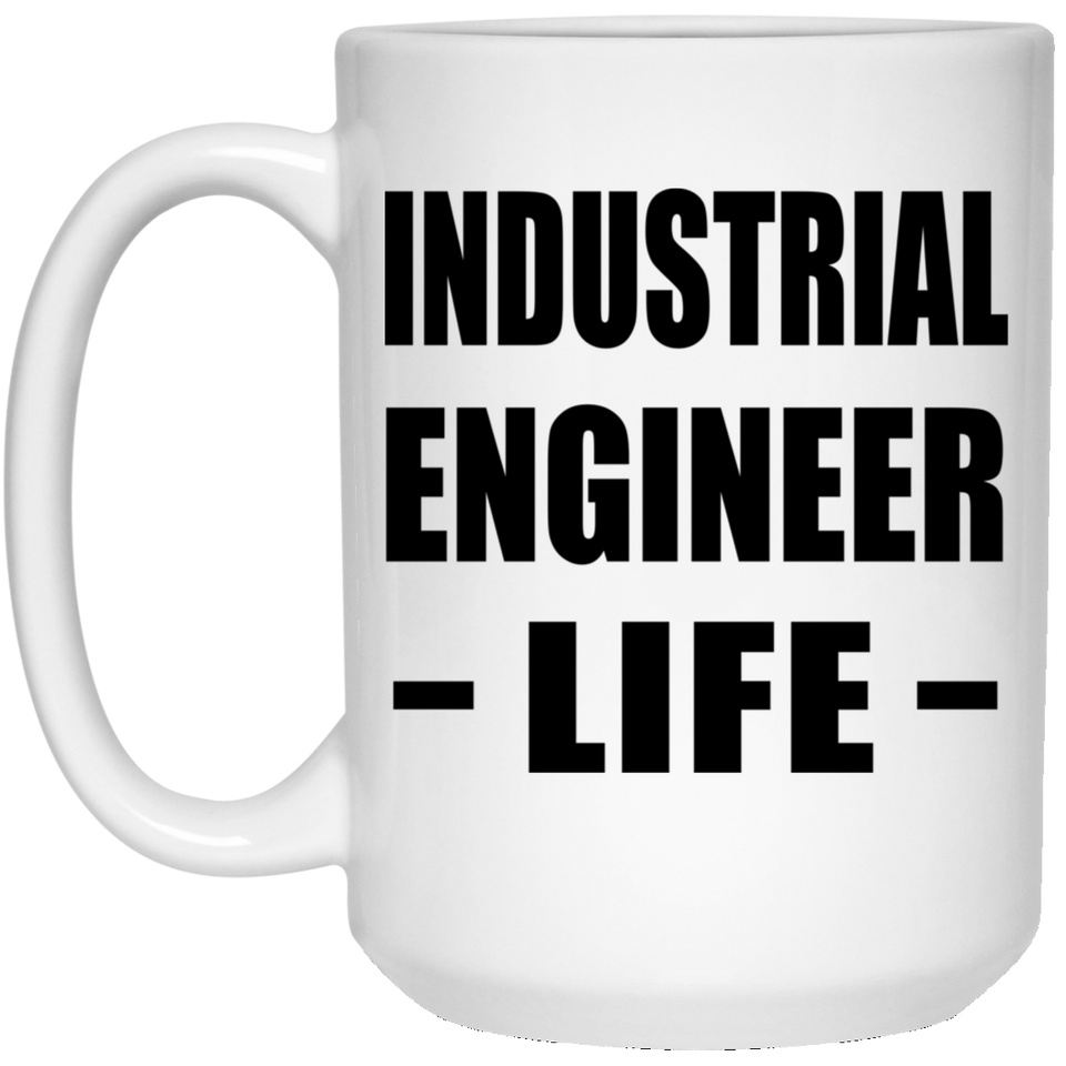 Industrial Engineer Life - 15oz Coffee Mug