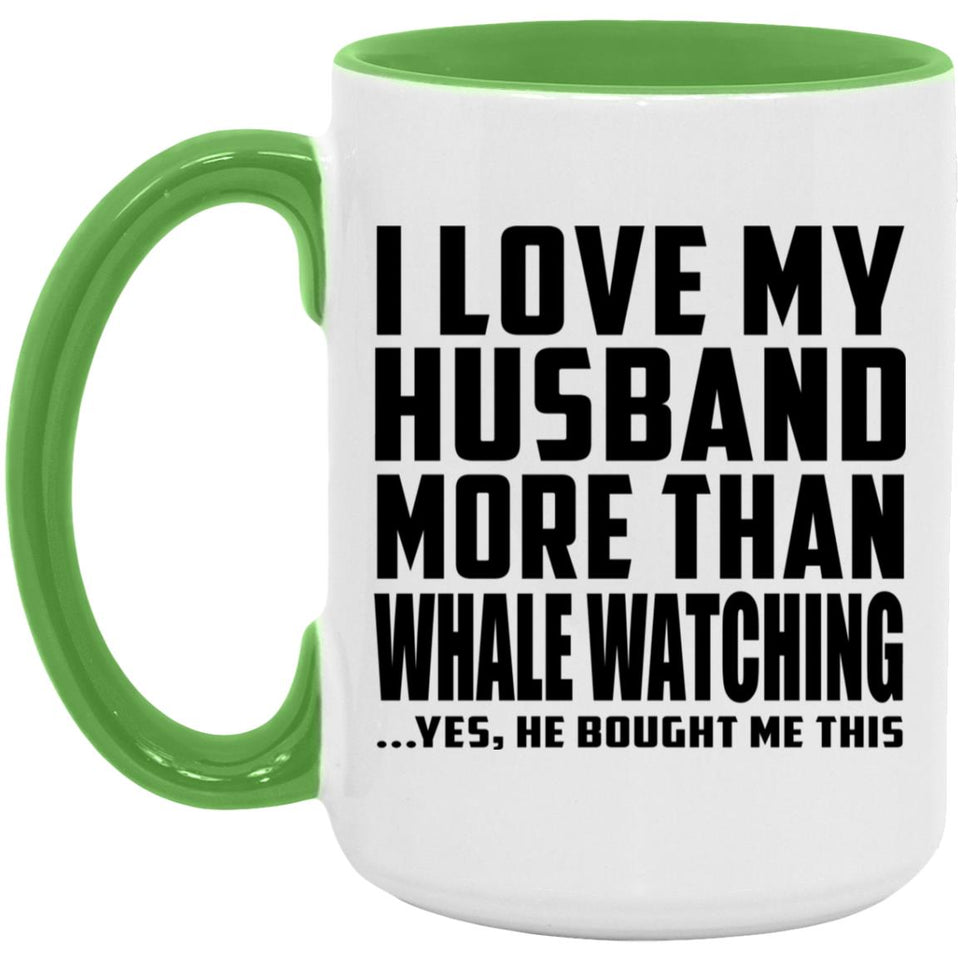I Love My Husband More Than Whale Watching - 15oz Accent Mug Green