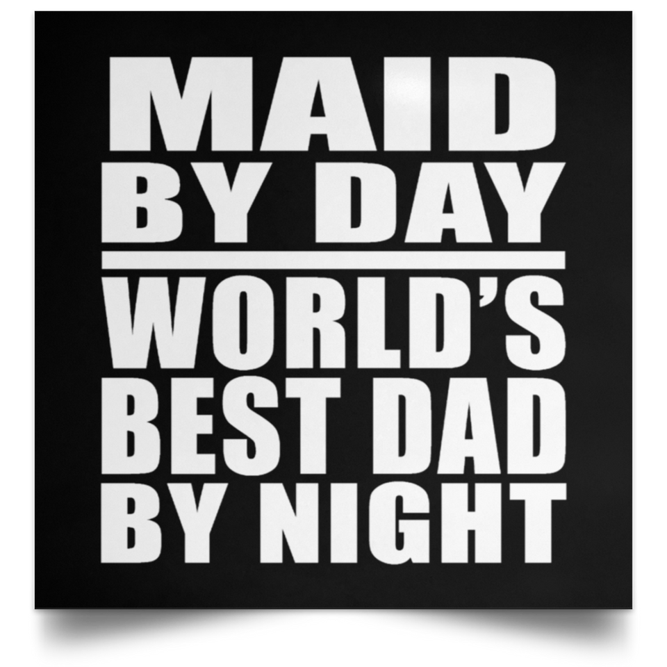 Maid By Day World's Best Dad By Night - Poster Square