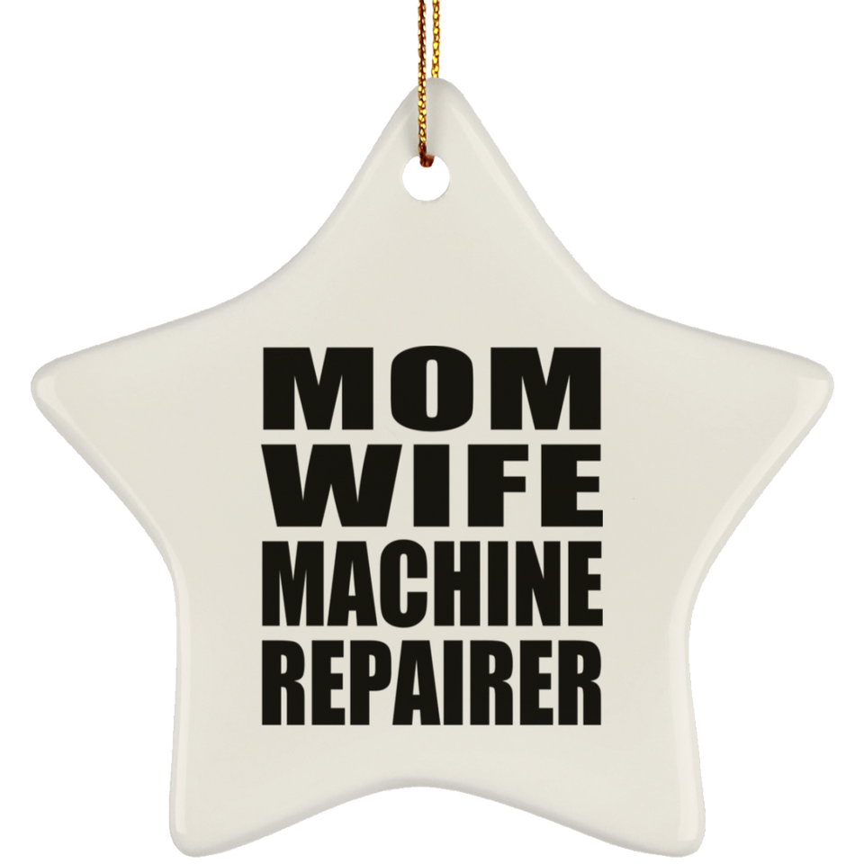 Mom Wife Machine Repairer - Star Ornament