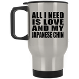 All I Need Is Love And My Japanese Chin - Silver Travel Mug