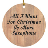 All I Want For Christmas Is More Saxophone - Circle Ornament C