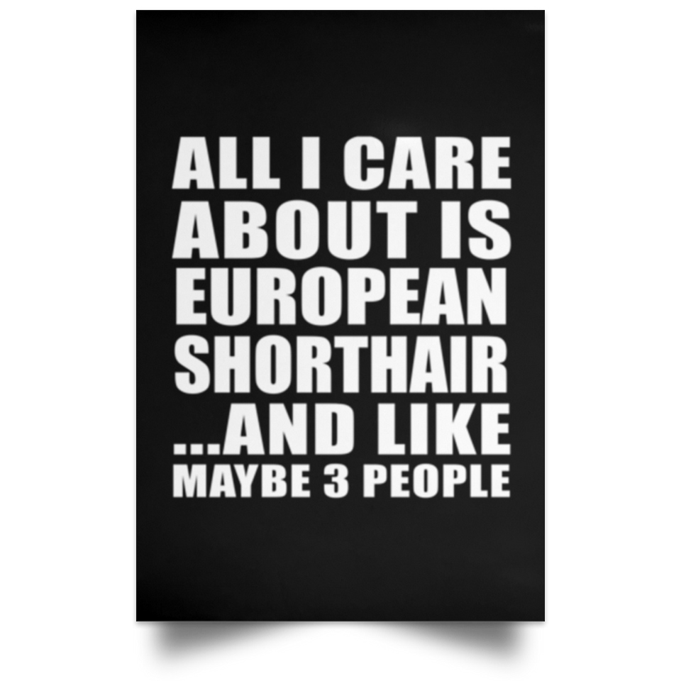 All I Care About Is European Shorthair - Poster Portrait