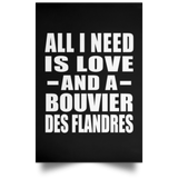 All I Need Is Love And A Bouvier Des Flandres - Poster Portrait
