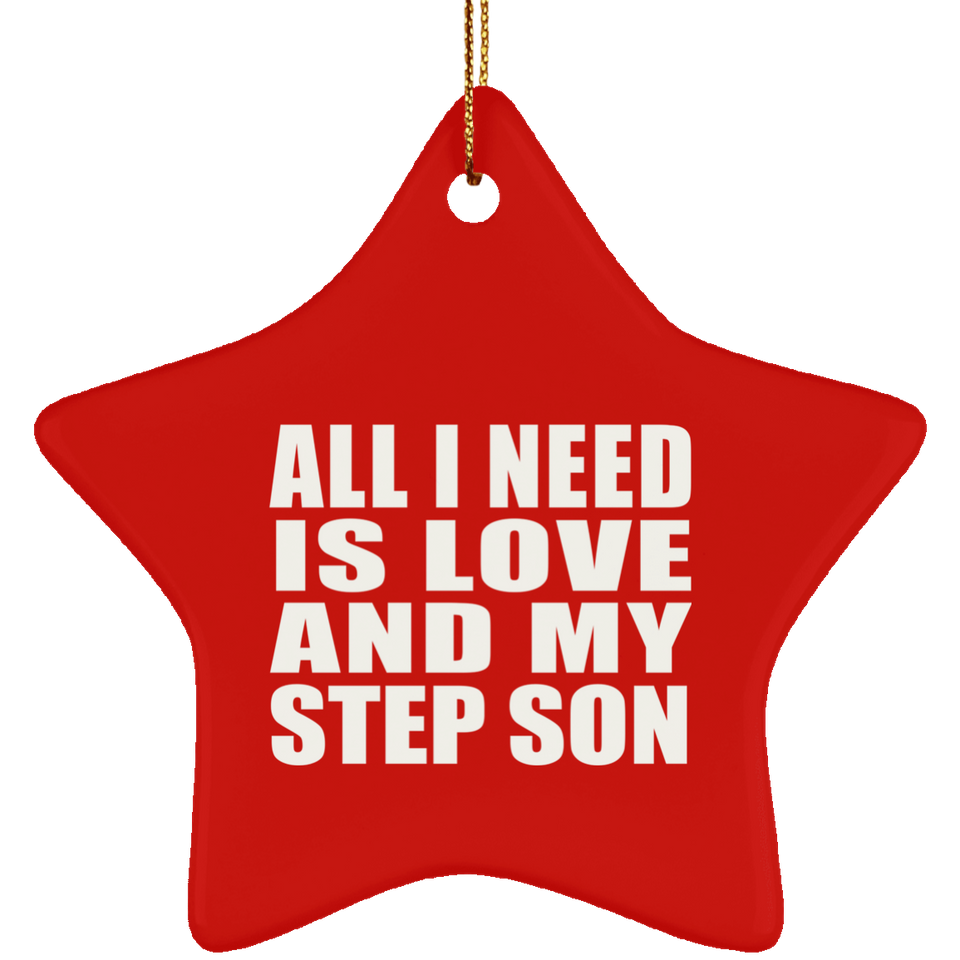 All I Need Is Love And My Step Son - Star Ornament