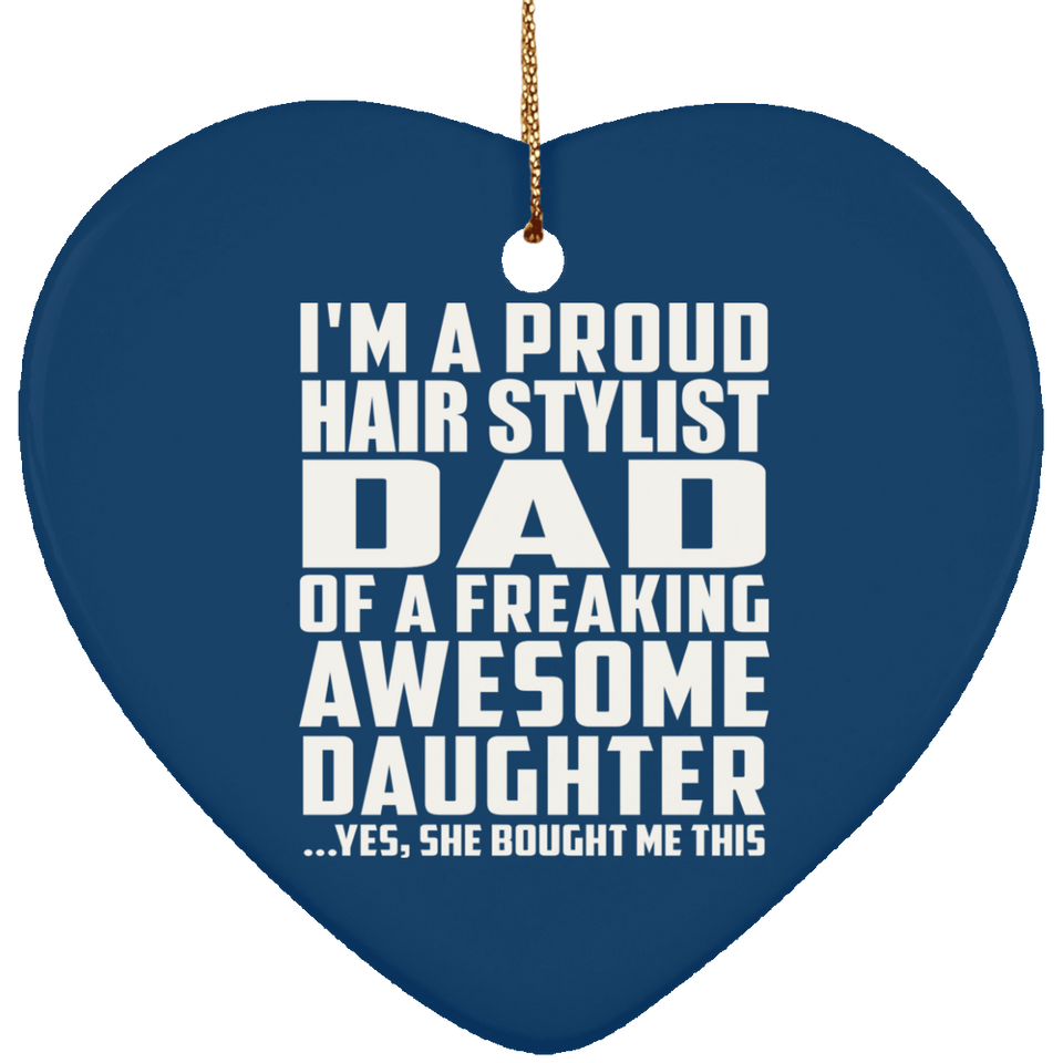 Proud Hair Stylist Dad Of Awesome Daughter - Heart Ornament