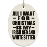 All I Want For Christmas Is My Irish Red And White Setter - Oval Ornament